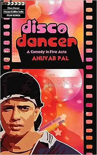 Disco Dancer: A Comedy In Five Acts (Anuvab Pal)